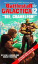 Filename=BSG_Novel_12_-_Die2C_Chameleon.jpg
Filesize=381KiB
Dimensions=600x1000
Date added=Feb 19, 2016 BSG_Novel_12_-_Die2C_Chameleon.jpg
