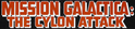 Filename=Mission_Galactica_-_The_Cylon_Attack_Logo.jpg
Filesize=121KiB
Dimensions=1390x303
Date added=Aug 19, 2015 Mission_Galactica_-_The_Cylon_Attack_Logo.jpg